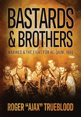 Bastardi e fratelli: I Marines e la lotta per Al-Qaim, Iraq - Bastards & Brothers: Marines and the Fight for Al-Qaim, Iraq