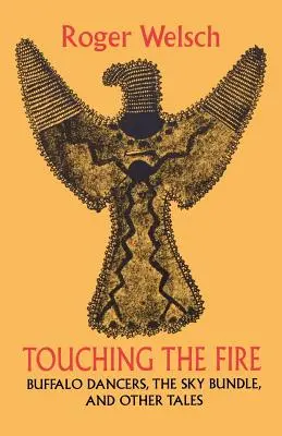 Toccare il fuoco: Danzatori di bufali, il fagotto del cielo e altri racconti - Touching the Fire: Buffalo Dancers, the Sky Bundle, and Other Tales