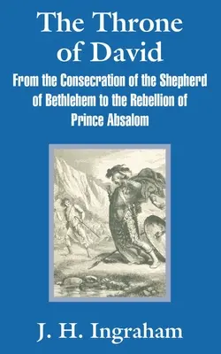 Il trono di Davide: dalla consacrazione del pastore di Betlemme alla ribellione del principe Absalom - The Throne of David: From the Consecration of the Shepherd of Bethlehem to the Rebellion of Prince Absalom