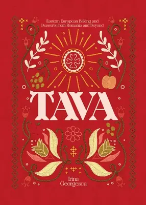 Tava: Dolci e dessert dell'Europa orientale dalla Romania e oltre - Tava: Eastern European Baking and Desserts from Romania & Beyond