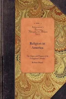 La religione in America: O, un resoconto dell'origine, del progresso, della relazione con lo stato e della condizione attuale delle chiese evangeliche in America. - Religion in America: Or, an Account of the Origin, Progress, Relation to the State, and Present Condition of the Evangelical Churches in th
