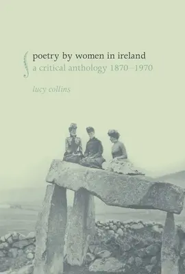 Poesia femminile in Irlanda: Antologia critica 1870-1970 - Poetry by Women in Ireland: A Critical Anthology 1870-1970