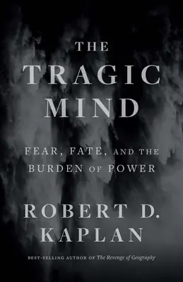 La mente tragica: La paura, il destino e il peso del potere - The Tragic Mind: Fear, Fate, and the Burden of Power
