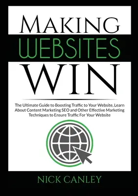 Far vincere i siti web: la guida definitiva per aumentare il traffico sul vostro sito web, conoscere il marketing dei contenuti e altre strategie di marketing efficaci. - Making Websites Win: The Ultimate Guide to Boosting Traffic to Your Website, Learn About Content Marketing SEO and Other Effective Marketin