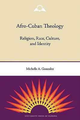 Teologia afrocubana: Religione, razza, cultura e identità - Afro-Cuban Theology: Religion, Race, Culture, and Identity