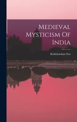 Il misticismo medievale dell'India - Medieval Mysticism Of India