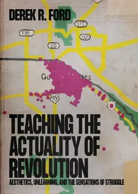Insegnare l'attualità della rivoluzione: Estetica, disapprendimento e sensazioni della lotta - Teaching the Actuality of Revolution: Aesthetics, Unlearning, and the Sensations of Struggle