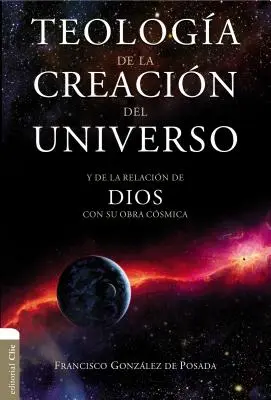 Teologia della creazione dell'universo: e della relazione di Dio con la sua opera creativa - Teologa de la Creacin del Universo: Y La de la Relacin de Dios Con Su Obra Csmica