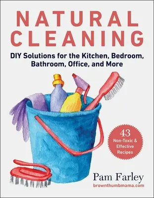 Pulizia naturale: Soluzioni fai-da-te per la cucina, la camera da letto, il bagno, l'ufficio e altro ancora - Natural Cleaning: DIY Solutions for the Kitchen, Bedroom, Bathroom, Office, and More