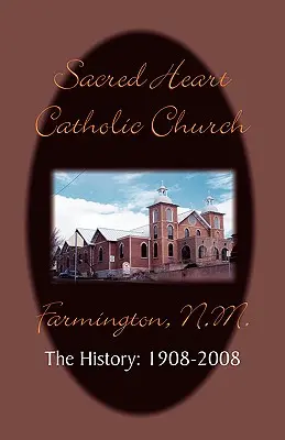 La storia della parrocchia del Sacro Cuore: 1908-2008 - Sacred Heart Parish the History: 1908-2008