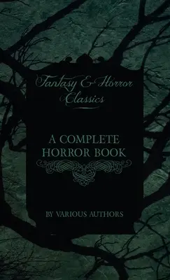 Un libro dell'orrore completo - che include ossessione, orrore, diabolismo, stregoneria e tradizione del male (classici del fantasy e dell'orrore) - A Complete Horror Book - Including Haunting, Horror, Diabolism, Witchcraft, and Evil Lore (Fantasy and Horror Classics)