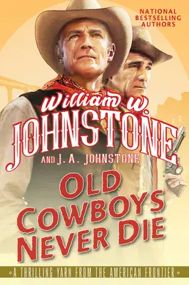 I vecchi cowboy non muoiono mai: un emozionante romanzo western della frontiera americana - Old Cowboys Never Die: An Exciting Western Novel of the American Frontier