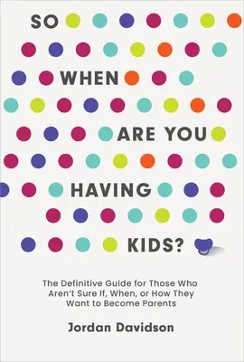 Quando avrai dei figli: la guida definitiva per chi non sa se, quando o come vuole diventare genitore - So When Are You Having Kids: The Definitive Guide for Those Who Aren't Sure If, When, or How They Want to Become Parents