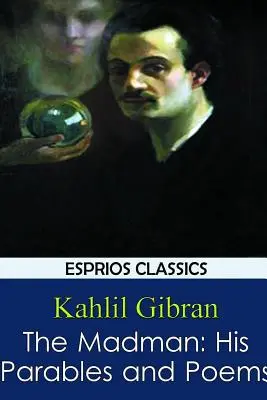 Il folle: parabole e poesie - The Madman: His Parables and Poems