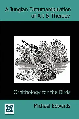 Una circumambulazione junghiana di arte e terapia: Ornitologia per gli uccelli - A Jungian Circumambulation of Art & Therapy: Ornithology for the Birds