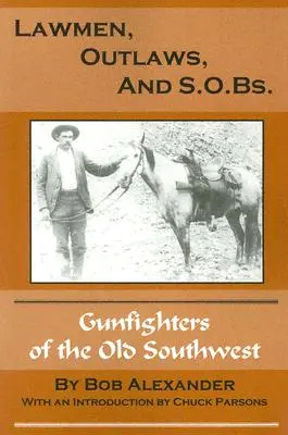 Uomini di legge, fuorilegge e S.O.B.: I pistoleri del vecchio West - Lawmen, Outlaws, and S.O.Bs.: Gunfighters of the Old West