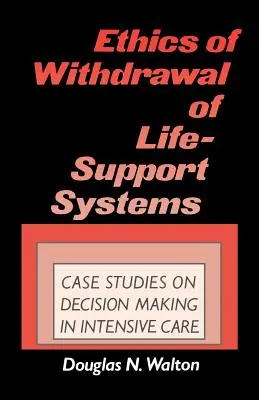 Etica del ritiro dei sistemi di supporto vitale: Casi di studio nel processo decisionale in terapia intensiva - Ethics of Withdrawal of Life-Support Systems: Case Studies in Decision Making in Intensive Care