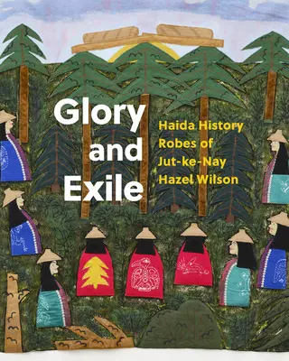 Gloria ed esilio: storia Haida Le vesti di Jut-Ke-Nay Hazel Wilson - Glory and Exile: Haida History Robes of Jut-Ke-Nay Hazel Wilson