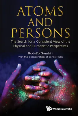 Atomi e persone: La ricerca di una visione coerente della fisica e delle prospettive umanistiche - Atoms and Persons: The Search for a Consistent View of the Physical and Humanistic Perspectives