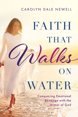 La fede che cammina sull'acqua: Conquistare la schiavitù emotiva con l'Armatura di Dio - Faith that Walks on Water: Conquering Emotional Bondage with the Armor of God