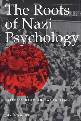 Le radici della psicologia nazista: il barbarismo utopico di Hitler - The Roots of Nazi Psychology: Hitler's Utopian Barbarism