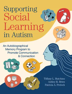 Sostenere l'apprendimento sociale nell'autismo: Un programma di memoria autobiografica per promuovere la comunicazione e la connessione - Supporting Social Learning in Autism: An Autobiographical Memory Program to Promote Communication & Connection