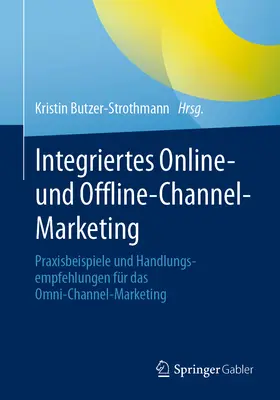 Marketing integrato dei canali online e offline: esempi pratici e raccomandazioni per il marketing omnicanale - Integriertes Online- Und Offline-Channel-Marketing: Praxisbeispiele Und Handlungsempfehlungen Fr Das Omni-Channel-Marketing