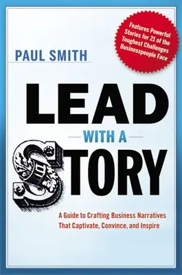 Condurre con una storia: Guida alla creazione di narrazioni aziendali che catturano, convincono e ispirano - Lead with a Story: A Guide to Crafting Business Narratives That Captivate, Convince, and Inspire