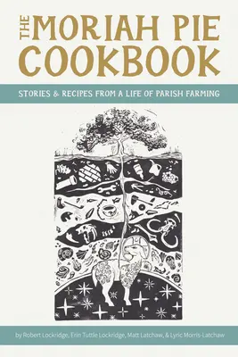 Il libro di cucina Moriah Pie: Storie e ricette da una vita di agricoltura parrocchiale - The Moriah Pie Cookbook: Stories and Recipes from a Life of Parish Farming