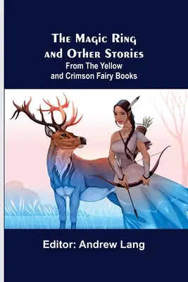 L'anello magico e altre storie; dai libri delle fate gialle e cremisi - The Magic Ring and Other Stories; From the Yellow and Crimson Fairy Books