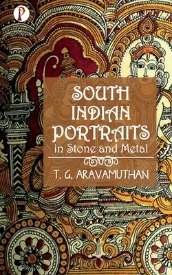 Ritratti dell'India meridionale in pietra e metallo - South Indian Portraits in Stone and Metal