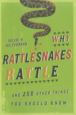 Perché i serpenti a sonagli fanno il verso: ...e altre 250 cose che dovresti sapere - Why Rattlesnakes Rattle: ...and 250 Other Things You Should Know