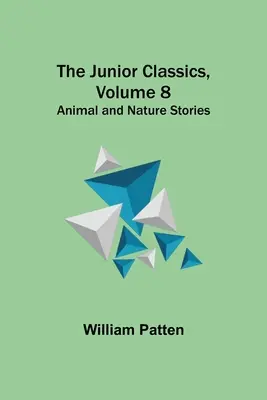 I classici per ragazzi, volume 8: Storie di animali e di natura - The Junior Classics, Volume 8: Animal and Nature Stories