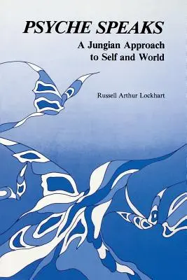 Psiche parla: Un approccio junghiano al sé e al mondo - Psyche Speaks: A Jungian Approach to Self and World