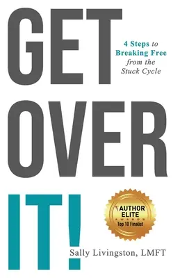Superare il problema: 4 passi per liberarsi dal ciclo del blocco - Get Over It!: 4 Steps to Breaking Free from the Stuck Cycle