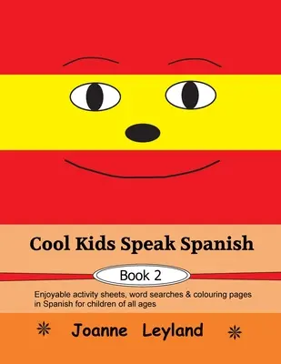 Cool Kids Speak Spanish - Book 2: divertenti schede di attività, ricerche di parole e pagine da colorare in spagnolo per bambini di tutte le età - Cool Kids Speak Spanish - Book 2: Enjoyable activity sheets, word searches & colouring pages in Spanish for children of all ages