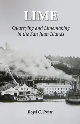 Calce: Estrazione e produzione di calce nelle isole San Juan - Lime: Quarrying and Limemaking in the San Juan Islands