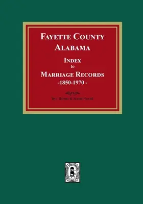 Indice dei documenti di matrimonio della Contea di Fayette, Alabama, 1850-1970 - Fayette County, Alabama Index to Marriage Records, 1850-1970