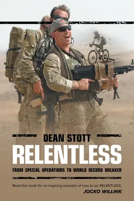 Implacabile: Dean Stott: dalle operazioni speciali al record mondiale di velocità - Relentless: Dean Stott: from Special Operations to World Record Breaker