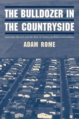 Il bulldozer in campagna: L'espansione suburbana e l'ascesa dell'ambientalismo americano - The Bulldozer in the Countryside: Suburban Sprawl and the Rise of American Environmentalism