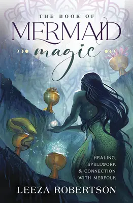 Il libro della magia delle sirene: guarigione, incantesimi e connessione con gli abitanti delle sirene - The Book of Mermaid Magic: Healing, Spellwork & Connection with Merfolk