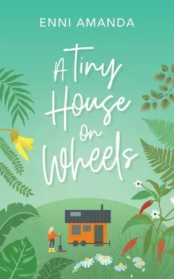 Una casa minuscola su ruote: Una storia d'amore in una piccola città - A Tiny House on Wheels: A small town love story