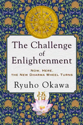 La sfida dell'illuminazione: Ora, qui, la nuova ruota del Dharma gira - The Challenge of Enlightenment: Now, Here, the New Dharma Wheel Turns