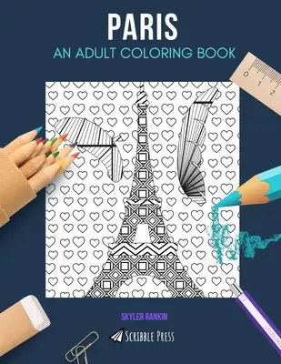 Parigi: UN LIBRO DA COLORARE PER ADULTI: Un libro da colorare di Parigi per adulti - Paris: AN ADULT COLORING BOOK: A Paris Coloring Book For Adults