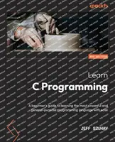 Imparare la programmazione C - Seconda edizione: Una guida per principianti per imparare con facilità il più potente e generico linguaggio di programmazione. - Learn C Programming - Second Edition: A beginner's guide to learning the most powerful and general-purpose programming language with ease