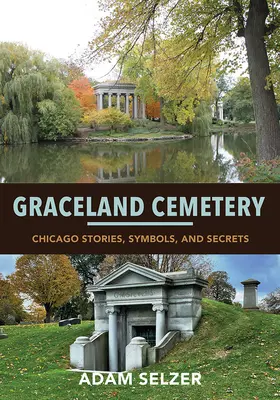 Il cimitero di Graceland: Storie, simboli e segreti di Chicago - Graceland Cemetery: Chicago Stories, Symbols, and Secrets
