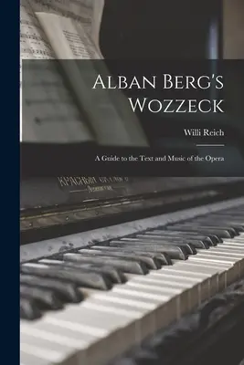 Il Wozzeck di Alban Berg; guida al testo e alla musica dell'opera - Alban Berg's Wozzeck; a Guide to the Text and Music of the Opera