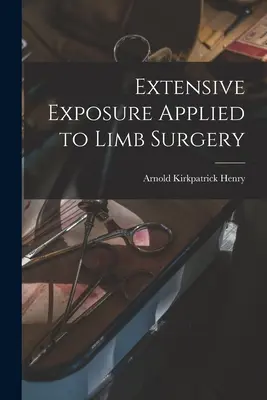 Esposizione estensiva applicata alla chirurgia degli arti - Extensive Exposure Applied to Limb Surgery