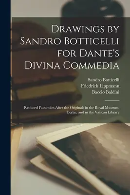 Disegni di Sandro Botticelli per la Divina Commedia di Dante: Facsimili ridotti degli originali del Museo Reale di Berlino e delle Biblioteche Vaticane. - Drawings by Sandro Botticelli for Dante's Divina Commedia: Reduced Facsimiles After the Originals in the Royal Museum, Berlin, and in the Vatican Libr
