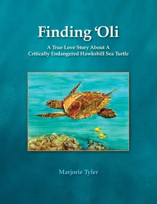 Alla ricerca di 'Oli: La vera storia d'amore di una tartaruga embricata in pericolo di estinzione - Finding 'Oli: A True Love Story About A Critically Endangered Hawksbill Sea Turtle